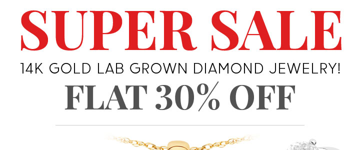 Super Sale Flat 30% Off On 14K Gold Lab Grown Diamond Jewelry