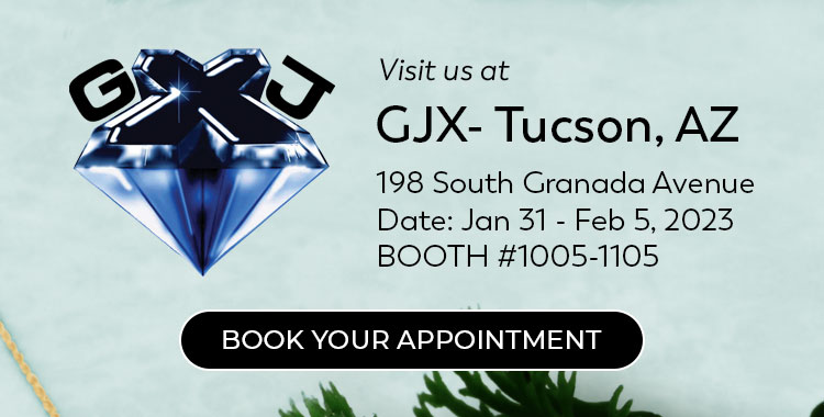 Visit Us at GJX - Gem & Jewelry Exchange, Tucson, AZ. Jan 31 - Feb 5, 2023 BOOTH #1005-1105