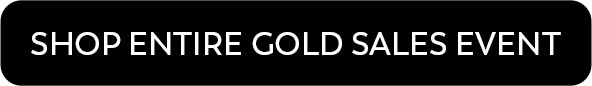 SHOP ENTIRE GOLD SALES EVENT
