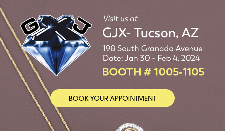 Visit us at the GJX - Gem & Jewelry Exchange, Jan 30 - Feb 4, 2024 @ 198 South Granada Avenue. Tucson, AZ | Booth# 1005-1105