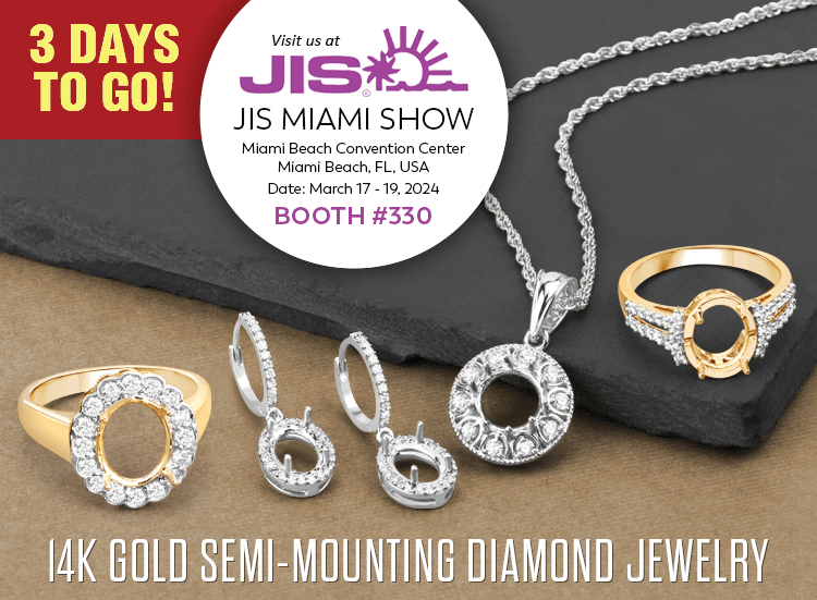 Exclusive Show Only 14K Gold Semi-Mounting Diamond Jewelry. Visit us at the JIS Miami Show, March 17 - 19, 2024 @ Miami Beach Convention Center, Miami Beach, FL | Booth# 330