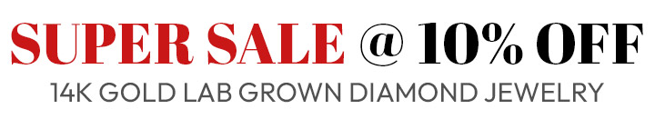 Super Sale @ 10% Off: 14K Gold Lab Grown Diamond Jewelry