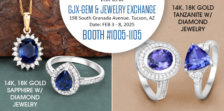 Visit us at the GJX - Gem & Jewelry Exchange, FEB 3 - 8, 2025 @ 198 South Granada Avenue. Tucson, AZ | Booth# 1005-1105