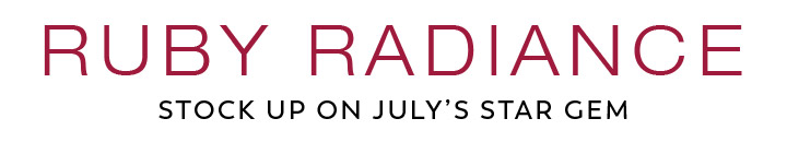 Ruby Radiance Stock Up on Julys Star Gem.