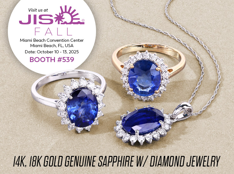 Exclusive Show Only 14K, 18K Gold Genuine Sapphire W/ Diamond Jewelry. Visit us at the JIS Miami Show, October 10-13, 2025 @ Miami Beach Convention Center, Miami Beach, FL | Booth# 539 (for exclusive show only closeouts)