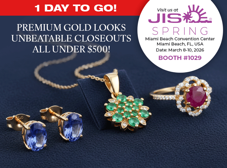 1 Day To Go! Exclusive Show Only Premium Gold Looks Unbeatable Closeouts all under $500!. Visit us at the JIS Miami Show, March 8-10, 2026 @ Miami Beach Convention Center, Miami Beach, FL | Booth# 1029 (for exclusive show only closeouts)