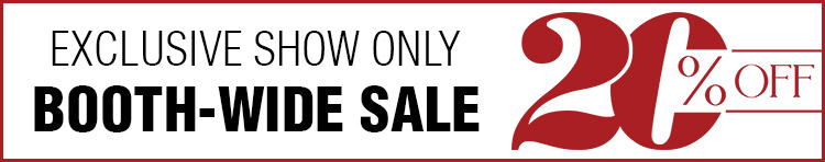 Exclusive Show Only Booth-Wide Sale 20% Off