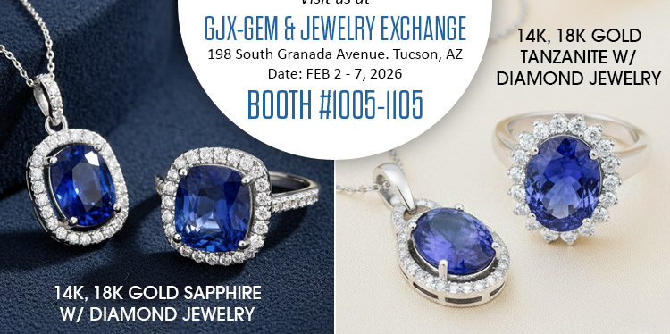 Visit us at the GJX - Gem & Jewelry Exchange, FEB 2 - 7, 2026 @ 198 South Granada Avenue. Tucson, AZ | Booth# 1005-1105