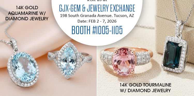 Visit us at the GJX - Gem & Jewelry Exchange, FEB 2 - 7, 2026 @ 198 South Granada Avenue. Tucson, AZ | Booth# 1005-1105